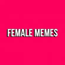 FEMALE MEMES