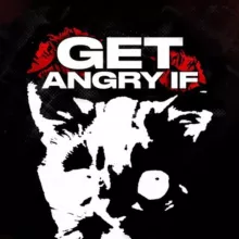 GET ANGRY IF