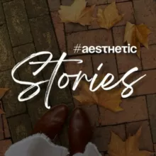 AESTHETIC • STORIES