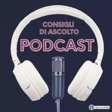 Podcast 🎧 Consigli di Ascolto