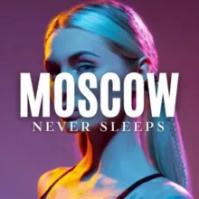 MOSCOW NEVER SLEEPS