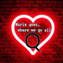 "Marie goes, where we go all -Q"