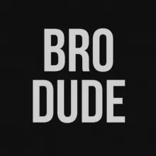 BroDude