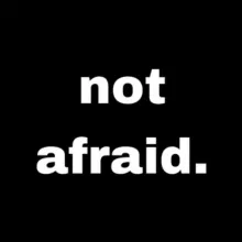 not afraid