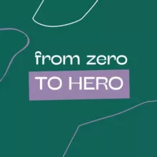 FROM ZERO TO HERO