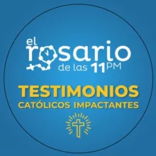 El Rosario de las 11 pm / Testimonios Católicos Impactantes